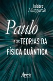 Paulo e as Teorias da Física Quântica (eBook, ePUB) Paulo e as Teorias da Física Quântica (eBook, ePUB)