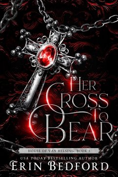 Her Cross To Bear (House of Van Helsing, #1) (eBook, ePUB) - Bedford, Erin