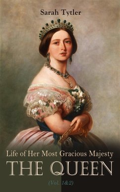 Life of Her Most Gracious Majesty the Queen (Vol. 1&2) (eBook, ePUB) - Tytler, Sarah