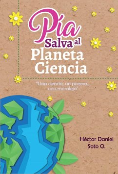 Pía salva al planeta ciencia (eBook, ePUB) - Soto O, Hector Daniel