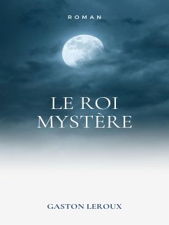 Le Roi Mystère (eBook, ePUB) - Leroux, Gaston