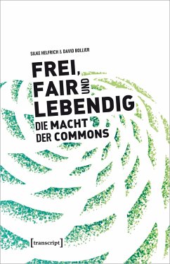 Frei, fair und lebendig - Die Macht der Commons - Helfrich, Silke;Bollier, David