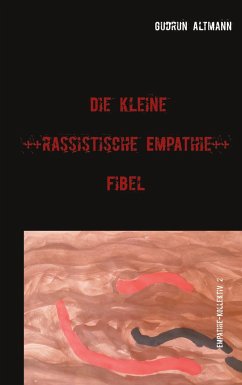 Die kleine rassistische Empathie Fibel - Altmann, Gudrun