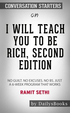 I Will Teach You to Be Rich: No Guilt. No Excuses. No B.S. Just a 6-Week Program That Works by Ramit Sethi: Conversation Starters (eBook, ePUB) - dailyBooks