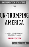 Un-Trumping America: A Plan to Make America a Democracy Again by Dan Pfeiffer: Conversation Starters (eBook, ePUB)