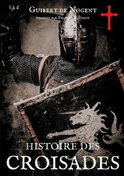 Histoire des croisades (eBook, ePUB) - De Nogent, Guibert