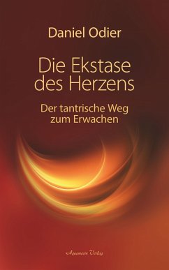 Die Ekstase des Herzens. Der tantrische Weg zum Erwachen (eBook, ePUB) - Odier, Daniel