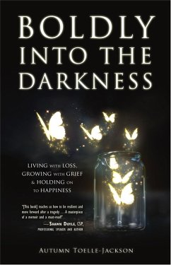 Boldly into the Darkness: Living with Loss, Growing with Grief & Holding on to Happiness (eBook, ePUB) - Toelle-Jackson, Autumn