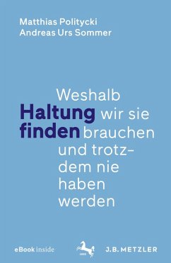 Haltung finden (eBook, PDF) - Politycki, Matthias; Sommer, Andreas Urs