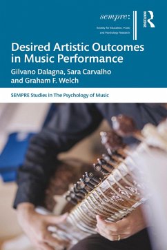 Desired Artistic Outcomes in Music Performance (eBook, PDF) - Dalagna, Gilvano; Carvalho, Sara; Welch, Graham F.