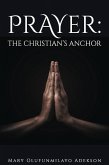 Prayer: The Christian's Anchor (eBook, ePUB)