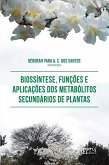 Biossíntese, Funções e Aplicações dos Metabólitos Secundários de Plantas (eBook, ePUB)