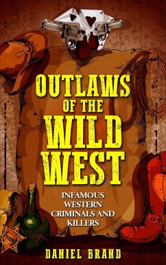 Outlaws of the Wild West: Infamous Western Criminals and Killers (eBook, ePUB) - Brand, Daniel