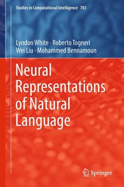 Neural Representations of Natural Language (eBook, PDF) - White, Lyndon; Togneri, Roberto; Liu, Wei; Bennamoun, Mohammed