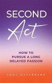 Second Act: How to Pursue a Long Delayed Passion (eBook, ePUB)
