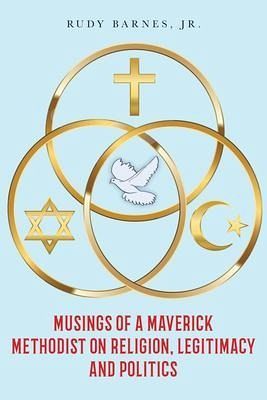 Musings of a Maverick Methodist on Religion, Legitimacy and Politics (eBook, ePUB)