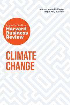 Climate Change: The Insights You Need from Harvard Business Review (eBook, ePUB) - Review, Harvard Business; Winston, Andrew; Mcafee, Andrew; Disparte, Dante; Mucharraz y Cano, Yvette