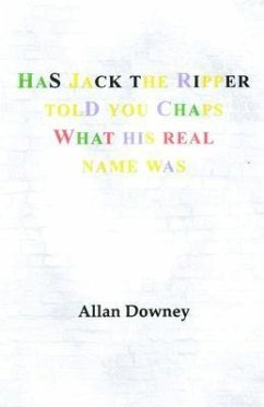 Has Jack the Ripper Told You Chaps What His Real Name Was (eBook, ePUB) - Downey, Allan