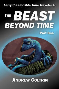 Cover The Beast Beyond Time, Part One (Larry the Horrible Time Traveler, #1.1) (eBook, ePUB)