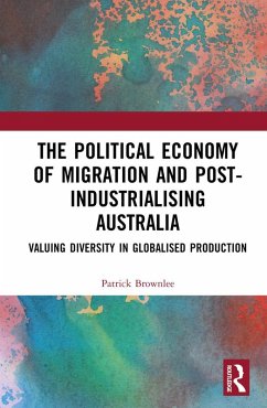 The Political Economy of Migration and Post-industrialising Australia (eBook, ePUB) - Brownlee, Patrick
