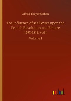 The Influence of sea Power upon the French Revolution and Empire 1793-1812, vol I - Mahan, Alfred Thayer