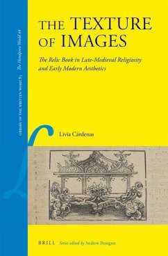 The Texture of Images: The Relic Book in Late-Medieval Religiosity and Early Modern Aesthetics - Cárdenas, Livia