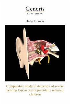 Comparative study in detection of severe hearing loss in developmentally retarded children: Short term project submitted for award of fellowship in ne - Biswas, Dalia