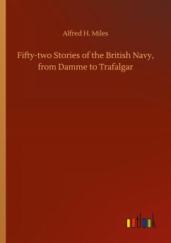 Fifty-two Stories of the British Navy, from Damme to Trafalgar - Miles, Alfred H.