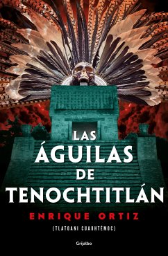 Las Águilas de Tenochtitlán / The Eagles of Tenochtitlan - Ortiz, Enrique