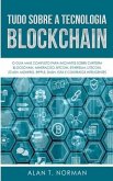 Tudo Sobre a Tecnologia Blockchain: O Guia Mais Completo Para Iniciantes Sobre Carteira Blockchain, Bitcoin, Ethereum, Ripple, Dash