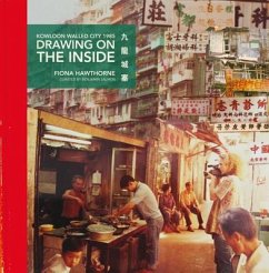 Drawing on the Inside: Kowloon Walled City 1985 - Hawthorne, Fiona