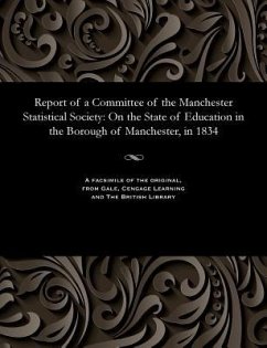 Report of a Committee of the Manchester Statistical Society: On the State of Education in the Borough of Manchester, in 1834 - Various