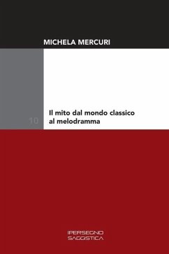 Il mito dal mondo classico al melodramma - Mercuri, Michela