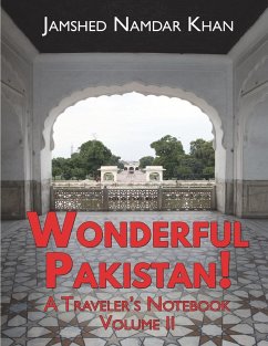 Wonderful Pakistan! A Traveler's Notebook: Volume 2 - Khan, Jamshed Namdar