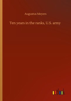 Ten years in the ranks, U.S. army