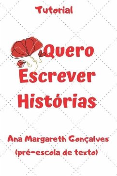 Quero Escrever Histórias: Tutorial - Gonçalves, Ana Margareth