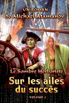 Sur les ailes du succès (Le Sombre Herboriste Volume 2): Série LitRPG - Atamanov, Michael