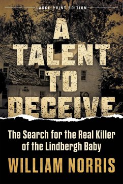 A Talent to Deceive: The Search for the Real Killer of the Lindbergh Baby - Norris, William