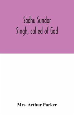 Sadhu Sundar Singh, called of God - Arthur Parker