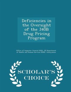 Deficiencies in the Oversight of the 340B Drug Pricing Program - Scholar's Choice Edition - Levinson, Daniel R.