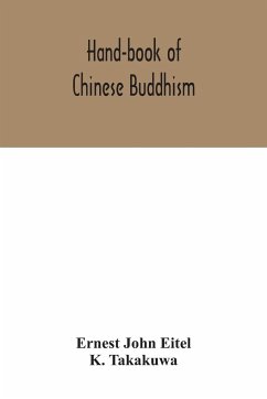 Hand-book of Chinese Buddhism, being a Sanskrit-Chinese dictionary with vocabularies of Buddhist terms in Pali, Singhalese, Siamese, Burmese, Tibetan, Mongolian and Japanese - John Eitel, Ernest; Takakuwa, K.