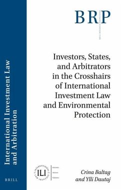 Investors, States, and Arbitrators in the Crosshairs of International Investment Law and Environmental Protection - Baltag, Crina; Dautaj, Ylli