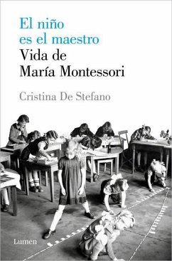 El Niño Es El Maestro: Vida de María Montesori / The Child Is the Teacher. Maria Montessoris Life - Stefano, Cristina de