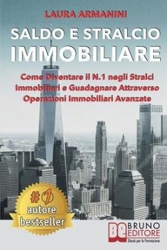 Saldo E Stralcio Immobiliare: Come Diventare il N.1 negli Stralci Immobiliari e Guadagnare Attraverso Operazioni Immobiliari Avanzate - Armanini, Laura