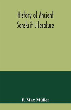 History of ancient Sanskrit literature, so far as it illustrates the primitive religion of the Brahmans - Max Müller, F.