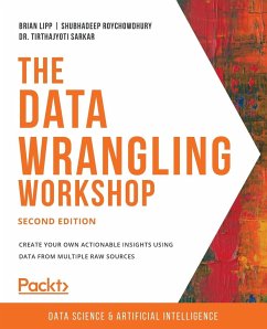 The Data Wrangling Workshop, Second Edition - Lipp, Brian; Roychowdhury, Shubhadeep; Sarkar, Tirthajyoti