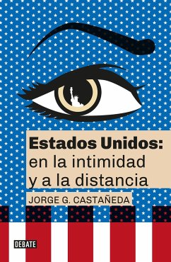 Estados Unidos: En La Intimidad Y a la Distancia / United States: Up Close and at a Distance - Castañeda, Jorge G.