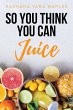 So You Think You Can Juice - Bild 1