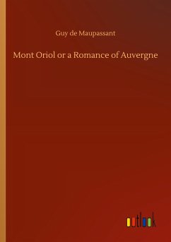 Mont Oriol or a Romance of Auvergne - de Maupassant, Guy