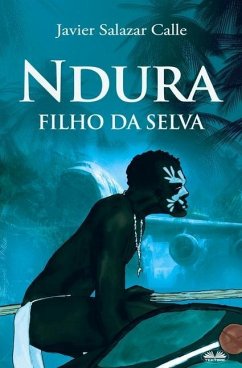 Ndura. Filho Da Selva - Javier Salazar Calle